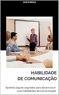 Livro HABILIDADE DE COMUNICAÇÃO: Desenvolva as suas habilidades de comunicação aprendendo alguns segredos e metódos.