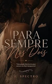 Livro Para sempre nós dois: Toda grande história de amor merece um final inesquecível. (O Homem que Eu Sempre Sonhei Livro 3)