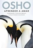 Aprender a amar: Enamorarse conscientemente y relacionarse sin miedos (Spanish Edition)