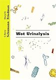 Wet Urinalysis : Interpretations, Correlations and Implications, Schumann, G. Berry and Friedman, Sheryl, 0891894438