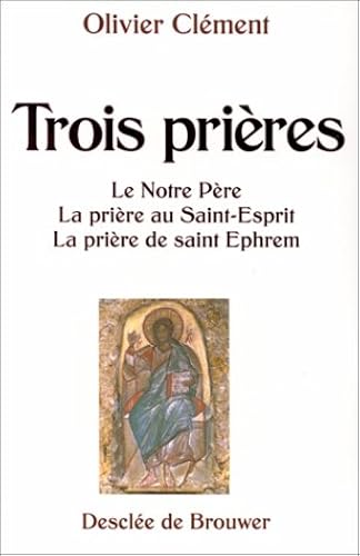 Download Trois prières : Le Notre-Père, La prière au Saint-Esprit, La prière de Saint Ephrem PDF