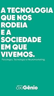Livro A tecnologia que nos rodeia e a sociedade em que vivemos!: Tecnologia, Psicologia e Neuromarketing.