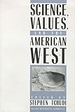 Science, Values and the American West, , 1890591009