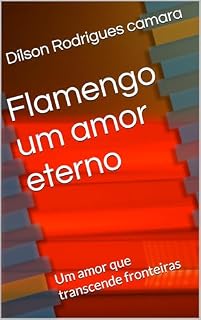 Livro Flamengo um amor eterno : Um amor que transcende fronteiras