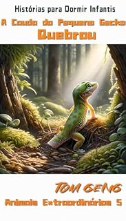 Livro Histórias para Dormir Infantis:A Cauda do Pequeno Gecko Quebrou: Animais Extraordinários 5