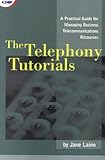 The Telephony Tutorials : A Practical Guide for Managing Business Telecommunications Resources, Laino, Jane, 1578200598