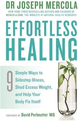 Effortless Healing: 9 Simple Ways to Sidestep Illness, Shed Excess Weight and Help Your Body Fix Itself