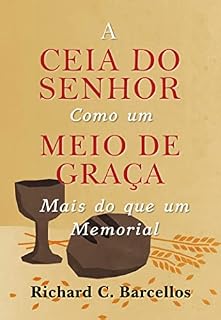 Livro A Ceia do Senhor como um Meio de Graça: Mais do que um Memorial