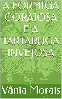 Livro A FORMIGA CORAJOSA E A TARTARUGA INVEJOSA