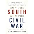 How the South Won the Civil War: Oligarchy, Democracy, and the Continuing Fight for the Soul of America