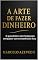 Livro A Arte de Fazer Dinheiro: O guia direto e sem firulas para enriquecer com consistência e foco (Homem de Valor: Riqueza, Foco e Liberdade Livro 4)