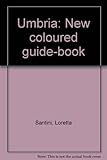 Front cover for the book Umbria: New coloured guide-book by Loretta Santini