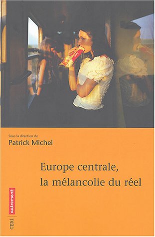 Europe centrale, la mélancolie du réel