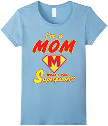 Women's I'm a Mom. What's Your Superpower? Funny mother's day gift Small Baby Blue