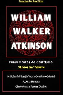 Livro WILLIAM WALKER ATKINSON 3 em 1: FUNDAMENTOS DO OCULTISMO