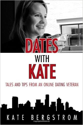 Dates With Kate Tales And Tips From An Online Dating Veteran Bergstrom Kate 9780989350112 Amazon Com Books