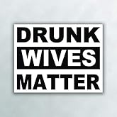 Drunk Wives Matter Black Vinyl Decal Sticker - Car Truck Van SUV Window Wall Cup Laptop - One 5 Inch Decal - MKS0995
