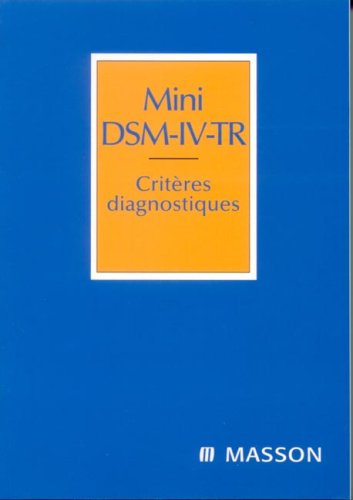 Mini DSM-IV-TR: critères diagnostiques : version française complétée des  codes CIM-10: 9782294018190: Amazon.com: Books