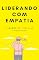 Livro Liderando com Empatia: O poder da liderança compassiva