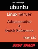 Ubuntu Server 16.04 LTS Fast Track: Administration and Quick reference by Shiv Kumar Goyal