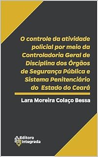 Livro O controle da atividade policial por meio da Controladoria Geral de Disciplina dos Órgãos de Segurança Pública e Sistema Penitenciário do Estado do Ceará
