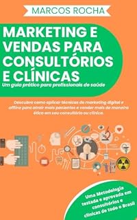 Livro MARKETING E VENDAS PARA CONSULTÓRIOS E CLÍNICAS: : UM GUIA PRÁTICO PARA PROFISSIONAIS DE SAÚDE
