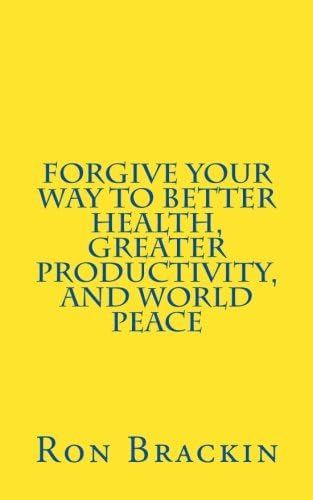 Forgive your way to better health, greater productivity, and world peace Paperback – June 26, 2014
