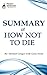 Summary of How Not To Die By Michael Greger, M.D. with Gene Stone