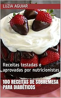Livro 100 receitas de sobremesa para diabéticos : Receitas testadas e aprovadas por nutricionistas