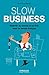 Slow business: Ralentir au travail et en finir avec le temps toxique. (EYROLLES) (French Edition) by 