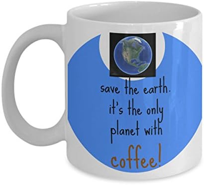 SAVE THE EARTH IT'S THE ONLY PLANET WITH COFFEE! cute clever hippie 11oz birks-wearing climate-change MUG
