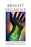 Bright Segment: Volume VIII: The Complete Stories of Theodore Sturgeon: 8