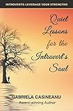 Quiet Lessons for the Introvert's Soul (Introvert Strengths) by Gabriela Casineanu