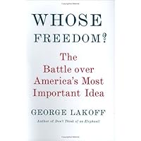 Whose Freedom?: The Battle Over America's Most Important Idea