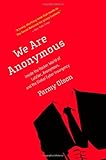 We Are Anonymous: Inside the Hacker World of LulzSec, Anonymous, and the Global Cyber Insurgency