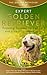 Golden Retriever: Expert Golden Retriever Training Strategies and Tips, Even If You Are a Complete Novice by The Golden Retriever Circle