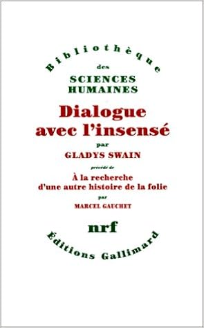 Amazon Fr Dialogue Avec L Insense A La Recherche D Une Autre Histoire De La Folie Swain Gladys Gauchet Marcel Livres