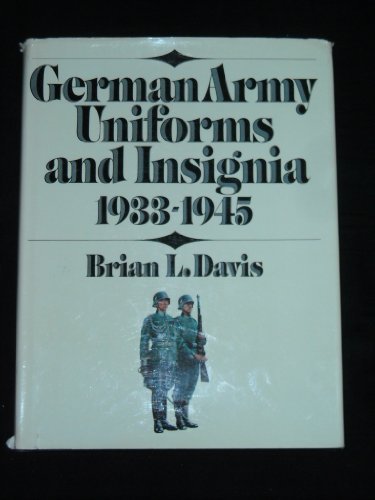 German Army Uniforms and Insignia, 1933-1945 by Brian L. Davis