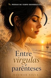 Livro Entre Vírgulas e Parênteses: Poemas de Tempo Desordenado