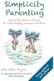 Simplicity Parenting: Using the Extraordinary Power of ...