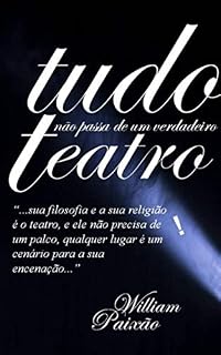 Livro Tudo não Passa de um Verdadeiro Teatro: A teatralidade de muitos crentes