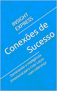 Livro Conexões de Sucesso: Dominando a Inteligência Emocional para Criar Laços com Liderança