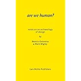 Are We Human? Notes on an Archaeology of Design