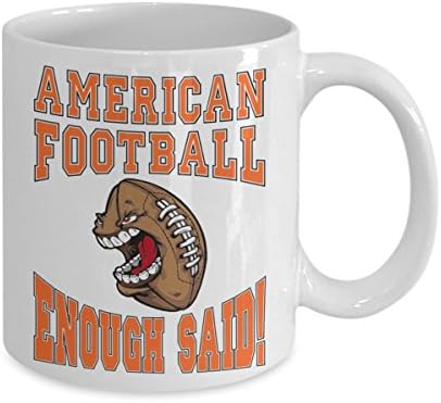 Coffee Mug - "American Football .... Enough Said!" - Amazing Present Idea For Him or Her - great Quality Ceramic Cups For Coffee, Tea, Milk &amp; More - 11oz (orange)