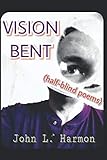 VISION BENT (half-blind poems) by John  L. Harmon