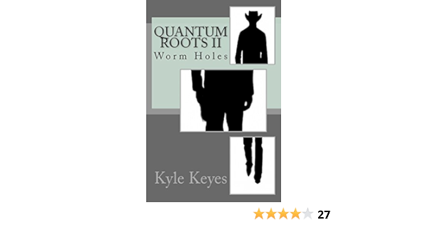 Quantum Roots Ii Worm Holes Kindle Edition By Keyes Kyle Literature Fiction Kindle Ebooks Amazon Com