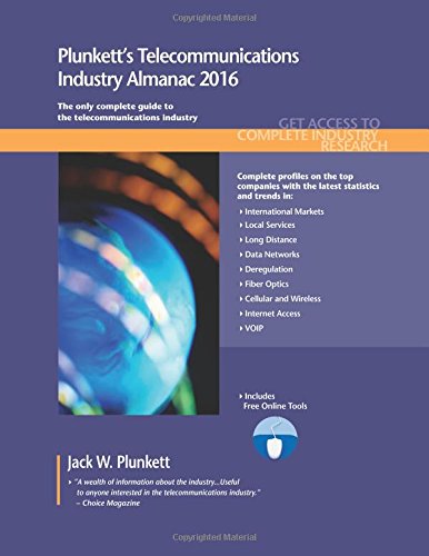 Plunkett's Telecommunications Industry Almanac 2016: Telecommunications Industry Market Research, Statistics, Trends & Leading Companies