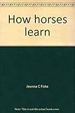 How horses learn: Equine psychology applied to training by 