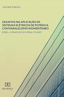 Livro Desafios na Aplicação de Sistemas Elétricos de Potência com Paralelismo Momentâneo: Rede x gerador em média tensão