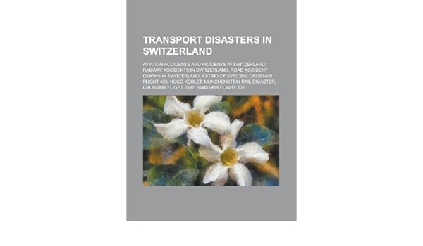 Transport Disasters In Switzerland Aviation Accidents And - 